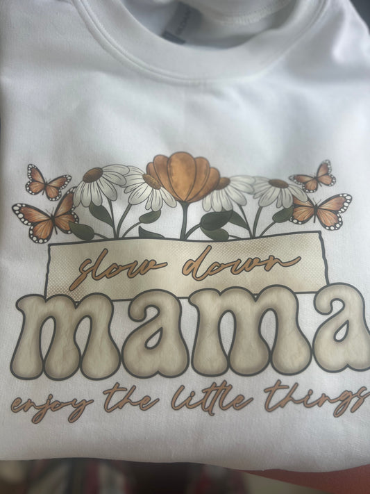 Slow down mama sweat shirt