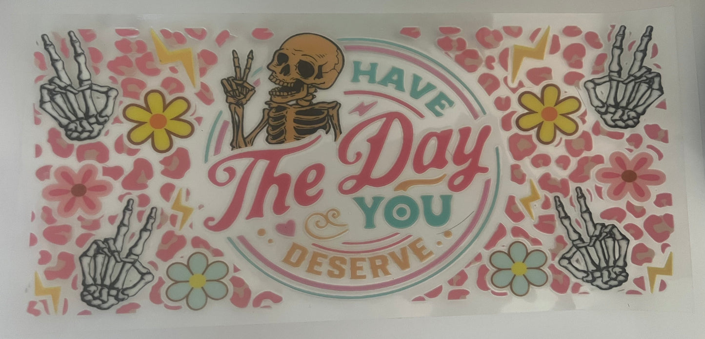 Have the Day You Deserve